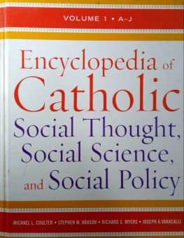 ENCYCLOPEDIA OF CATHOLIC SOCIAL THOUGHT SOCIAL SCIENCE, AND SOCIAL POLICY  